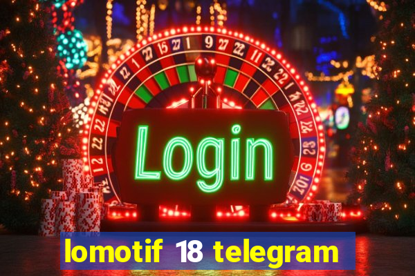 lomotif 18 telegram